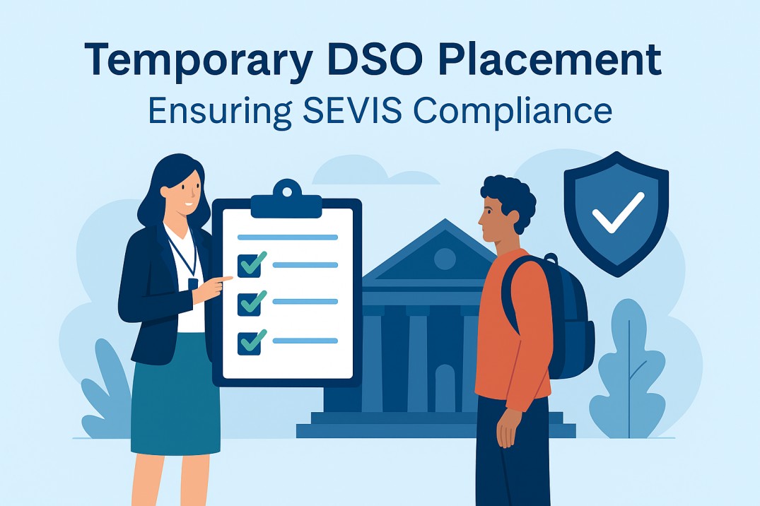 Temporary DSO Placement: Why It Matters for SEVIS Compliance